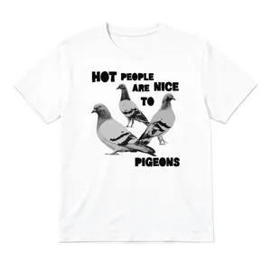 Adults Hot People Are Nice To Pigeons White T-Shirt | Men's and Women's Slogan & Pigeon Print Tee | Cotton Crew Neck