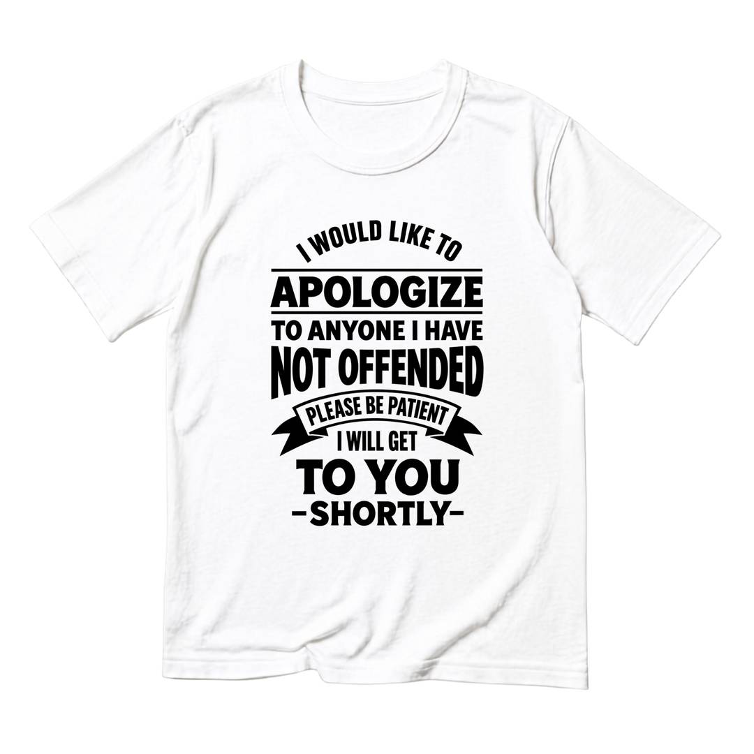 Adult Apologise Funny Slogan T-Shirt White | Novelty Joke Statement Tee